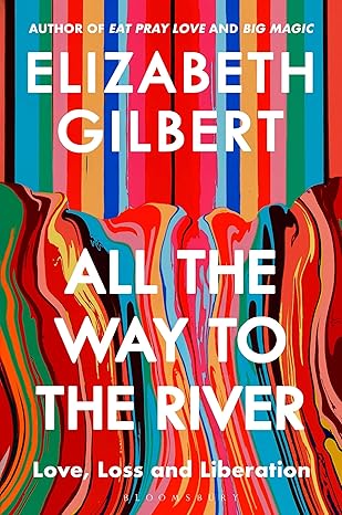 All the Way to the River: Love, Loss and Liberation     COMING FEBRUARY!