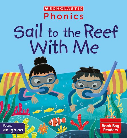 Scholastic Phonics Readers 5:    Sail to the Reef with Me!