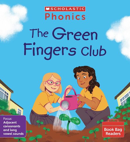 Scholastic Phonics Readers 8:   The Green Fingers Club