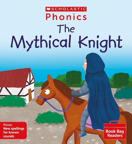 Scholastic Phonics Readers 13:  The Mythical Knight
