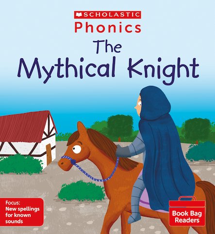 Scholastic Phonics Readers  13:  The Mythical Knight