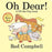 Oh Dear! : A lift-the-flap book    (Board Book)