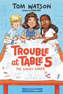 Trouble at Table 5 #01 - The Candy Caper
